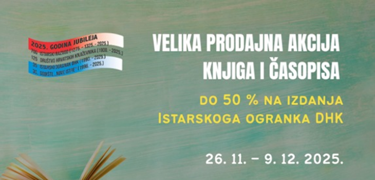 VELIKA BLAGDANSKA PRODAJNA AKCIJA ISTARSKOGA OGRANKA DHK: KNJIGE I ČASOPISI S POPUSTIMA I DO 50 % ! VELIKA BLAGDANSKA PRODAJNA AKCIJA ISTARSKOGA OGRANKA DHK: KNJIGE I ČASOPISI S POPUSTIMA I DO 50 % !